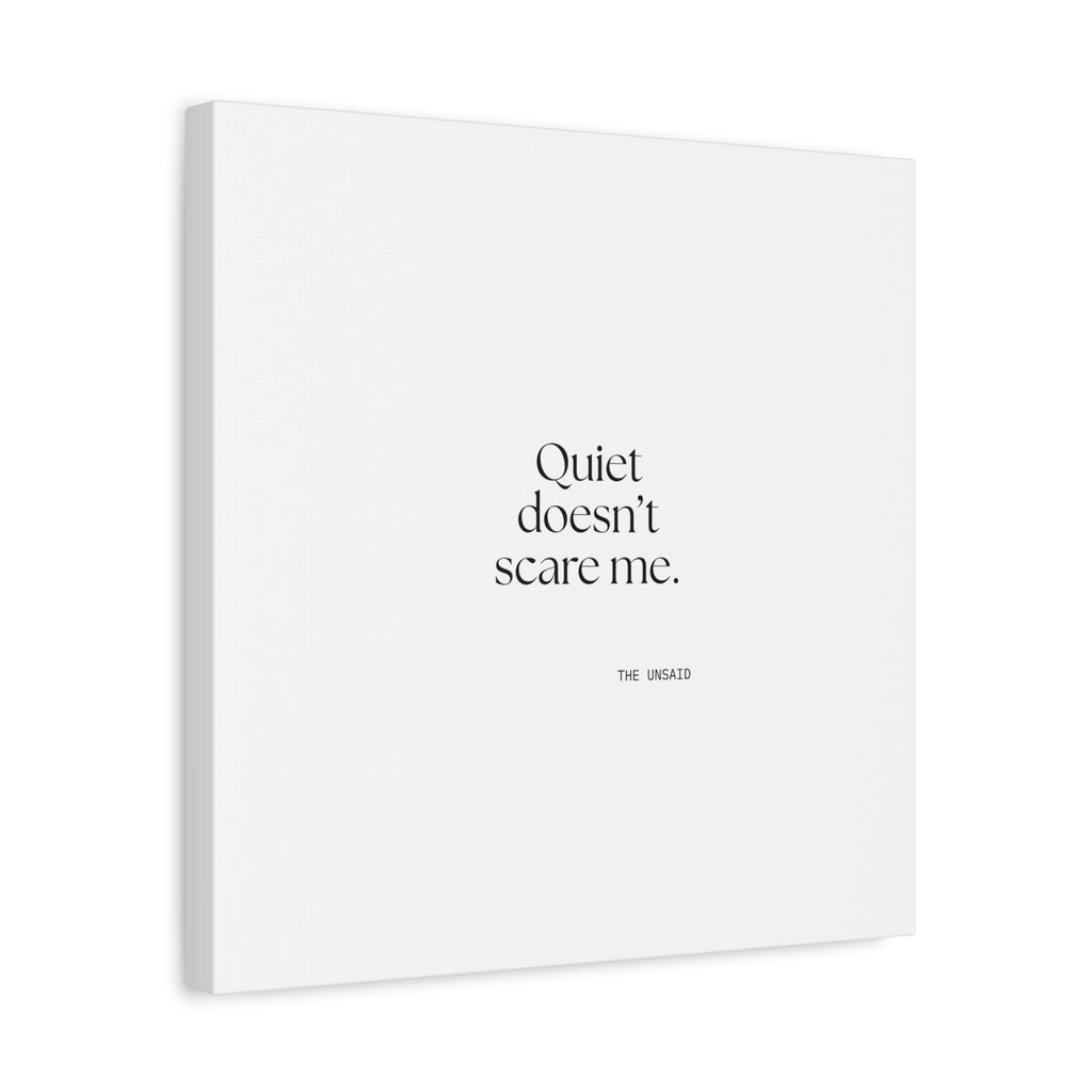 Quiet doesn’t scare me - Canvas Print - For Someone Who Stays