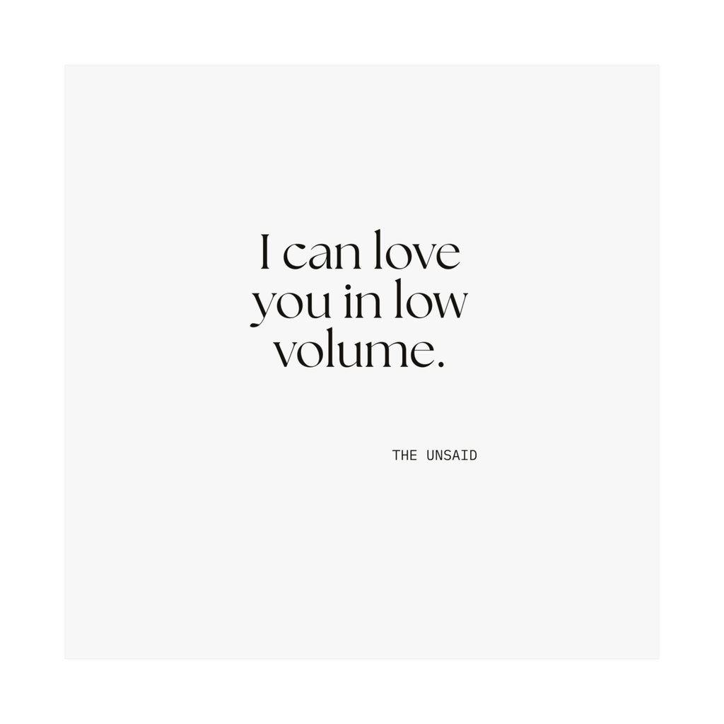 I can love you in low volume - Poster - For Someone Who Stays