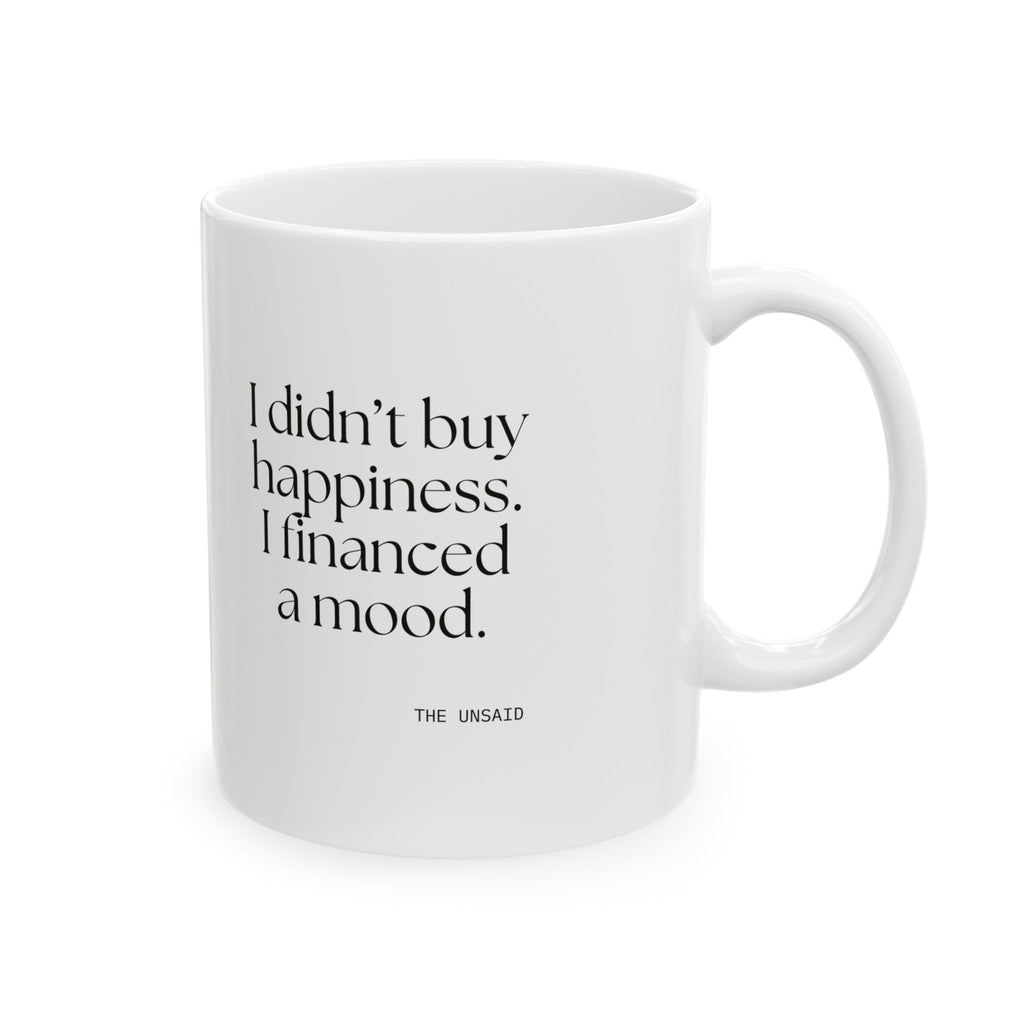 I didn’t buy happiness. I financed a mood - Coffee Mug - Dry Humor