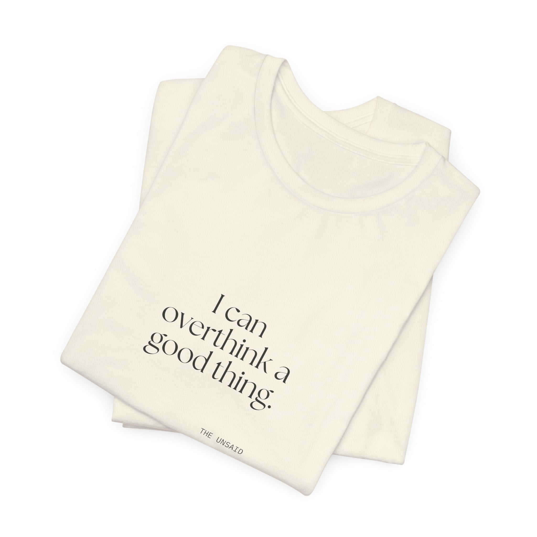 I can overthink a good thing - Shirt - For Introverts