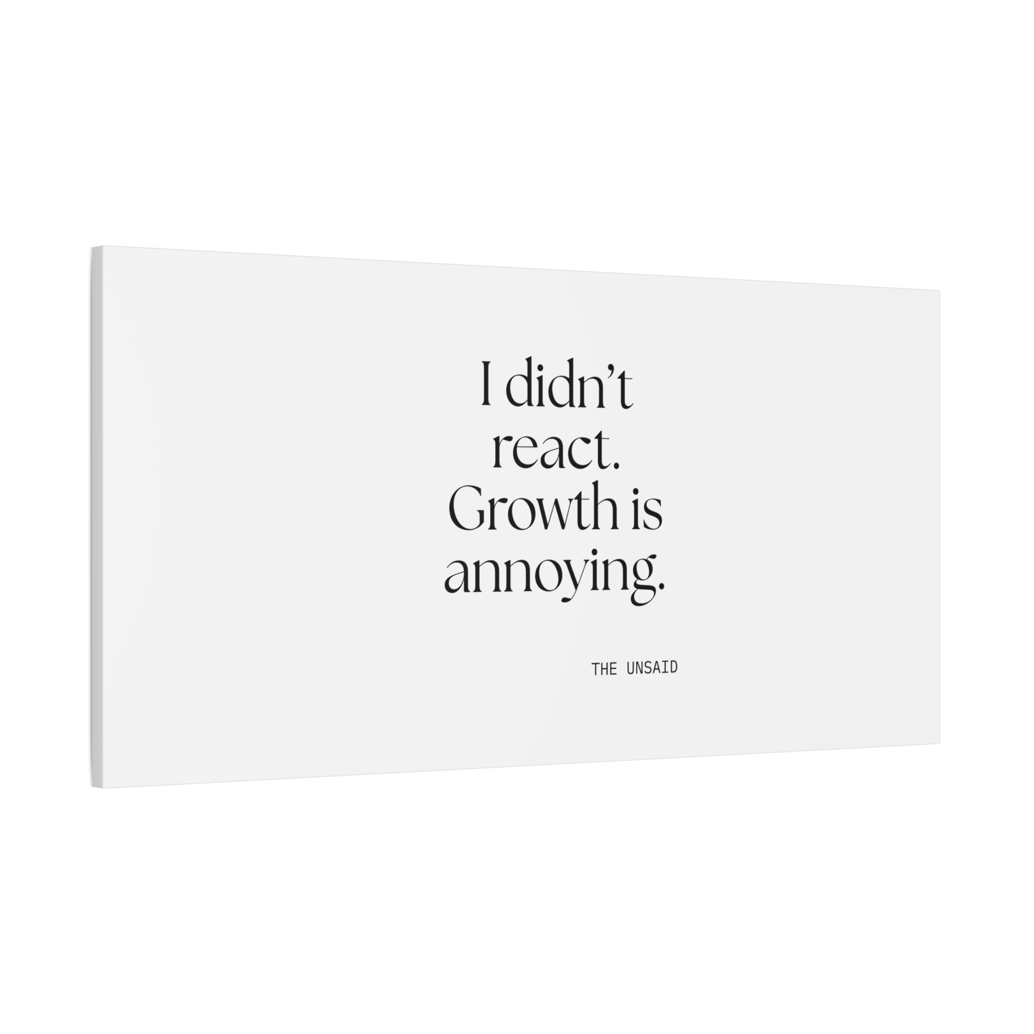 I didn’t react. Growth is annoying - Canvas Print - Dry Humor