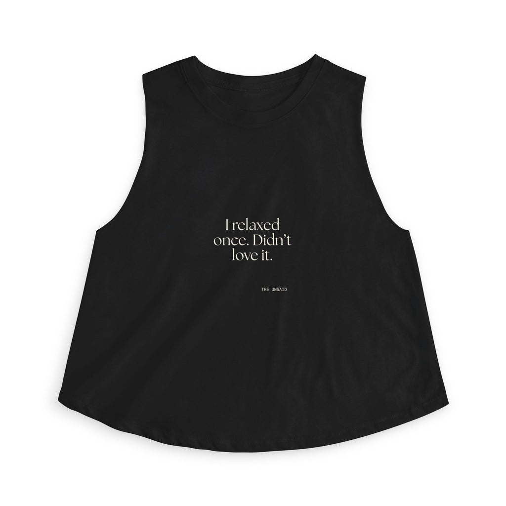 I relaxed once. Didn’t love it - Crop Top - Dry Humor