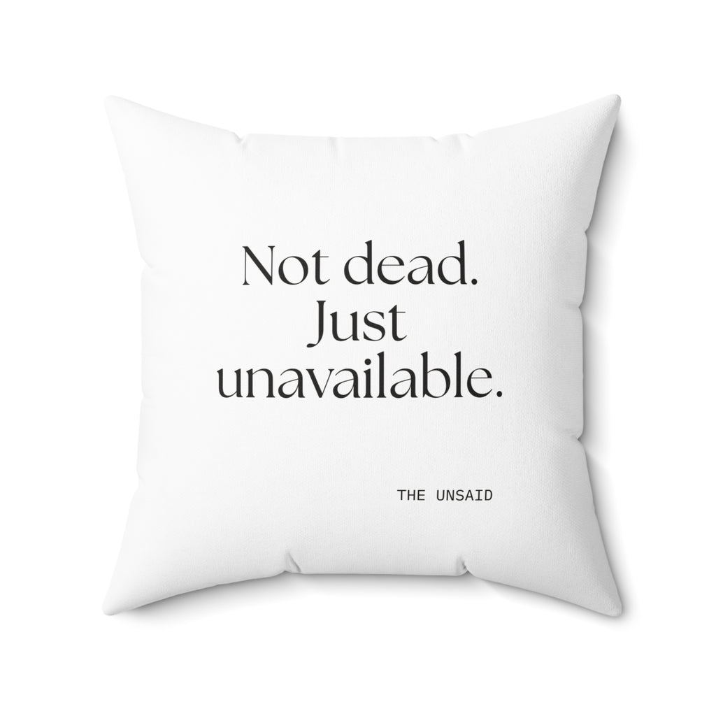 Not dead. Just unavailable - Throw Pillow - For Introverts