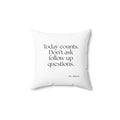 Today counts. Don’t ask follow-up questions - Throw Pillow - Dry Humor