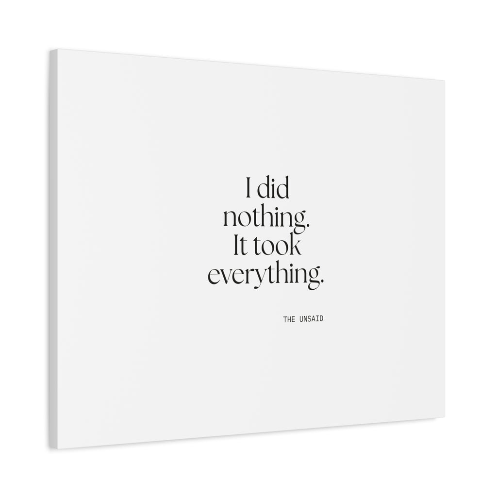 I did nothing. It took everything - Canvas Print - For Tired Days
