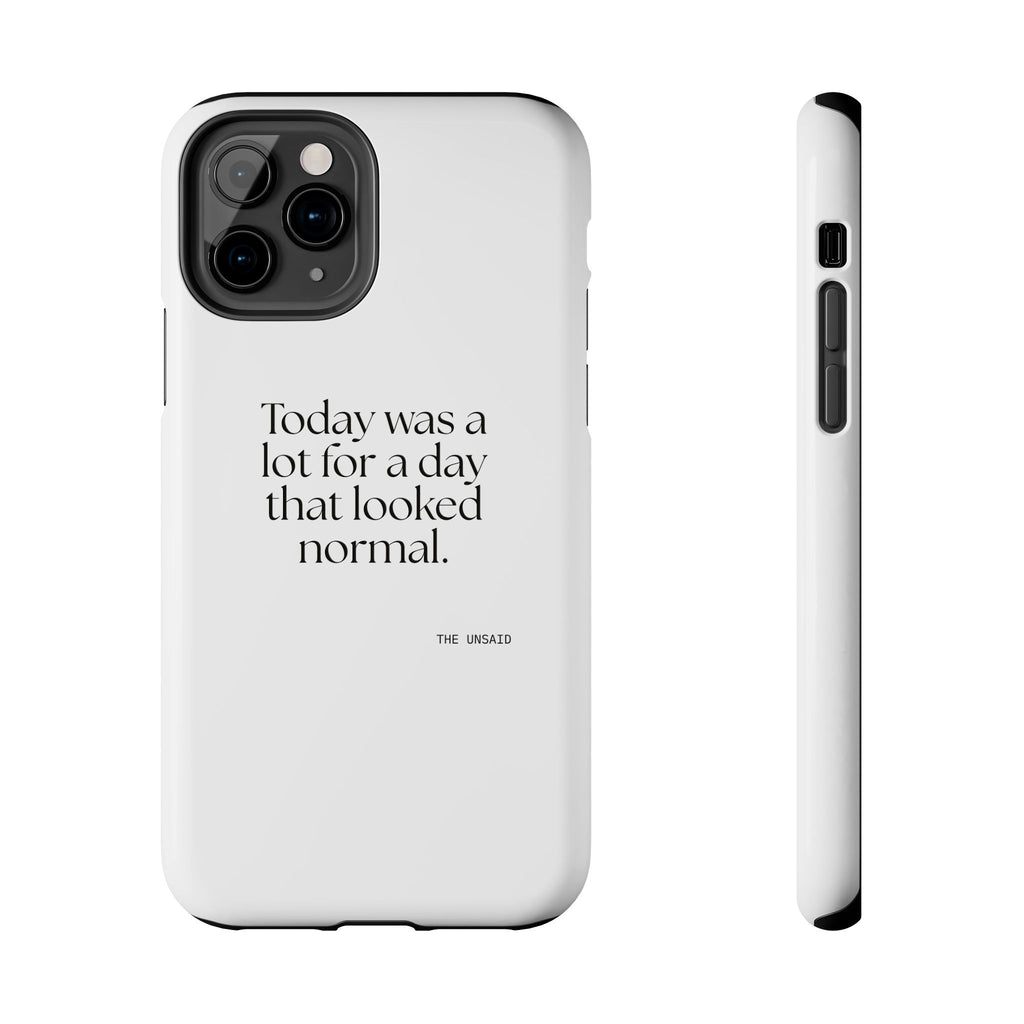 Today was a lot for a day that looked normal - Tough Phone Case - For Tired Days