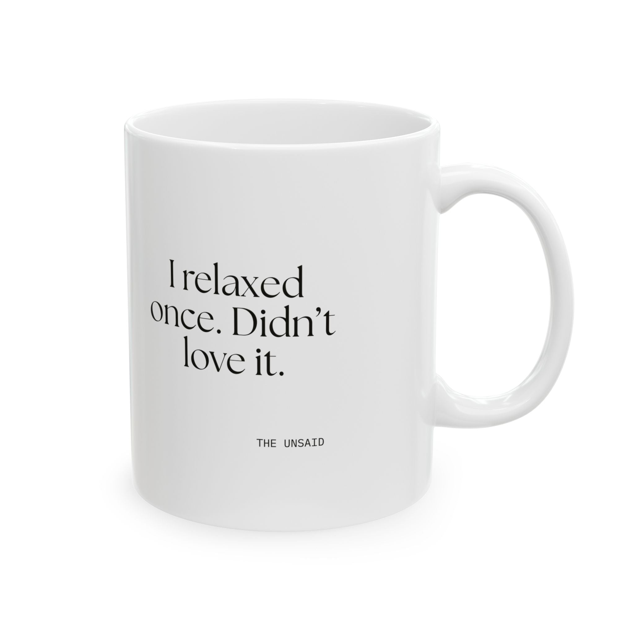 I relaxed once. Didn’t love it - Coffee Mug - Dry Humor