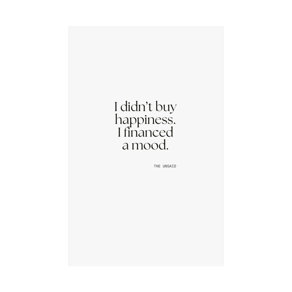 I didn’t buy happiness. I financed a mood - Poster - Dry Humor