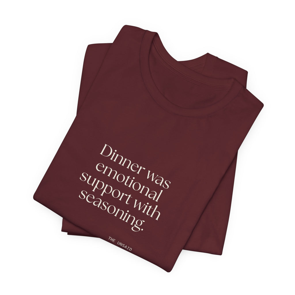 Dinner was emotional support with seasoning - Shirt - Dry Humor