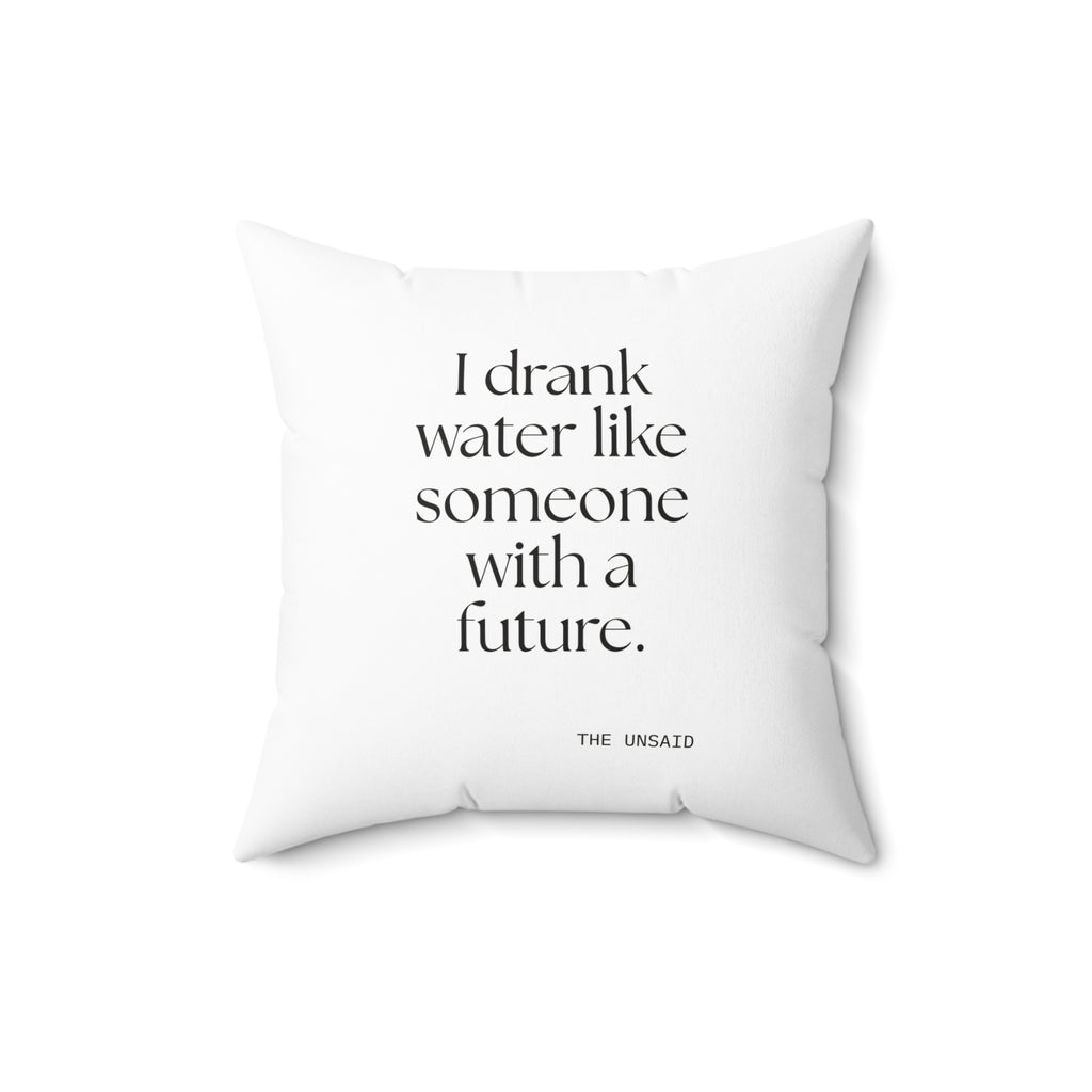 I drank water like someone with a future - Throw Pillow - Dry Humor