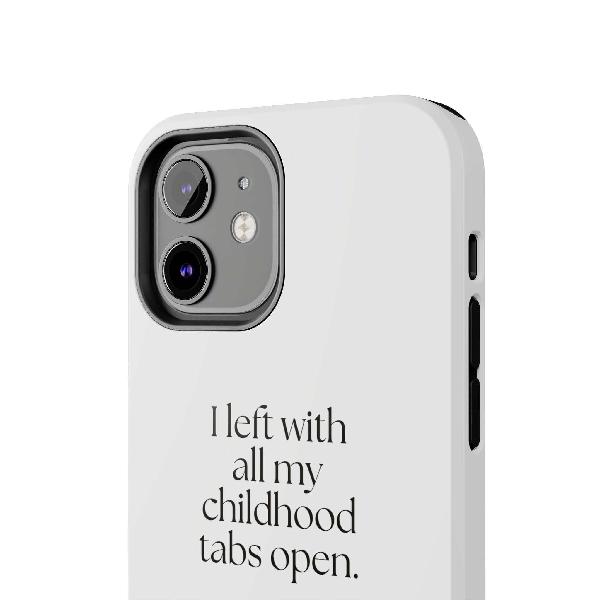 I left with all my childhood tabs open - Tough Phone Case - For Someone Who Stays