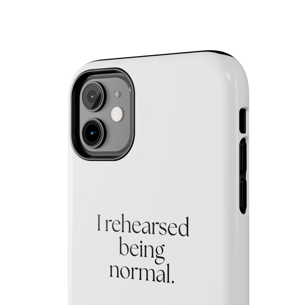 I rehearsed being normal - Tough Phone Case - For Overthinkers