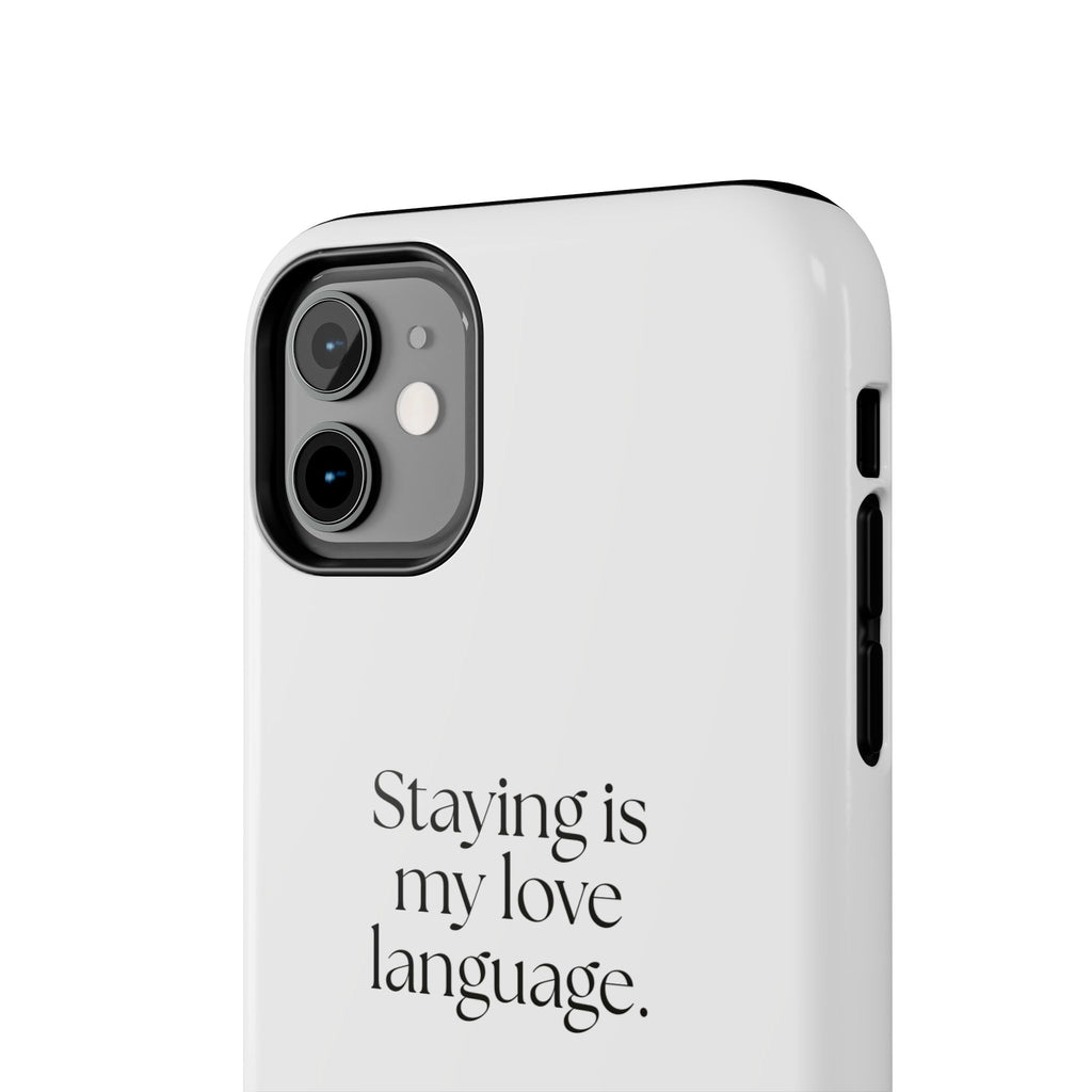 Staying is my love language - Tough Phone Case - For Someone Who Stays
