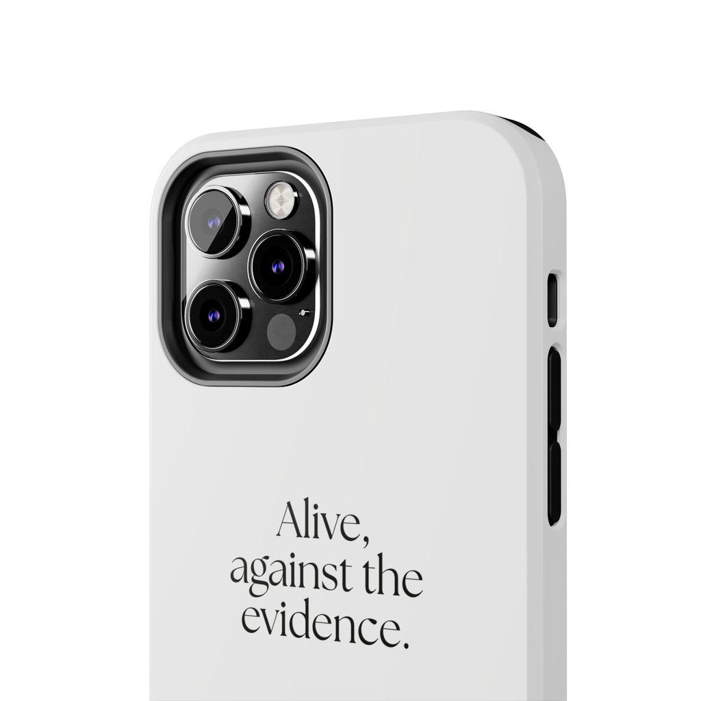 Alive, against the evidence - Tough Phone Case - For Introverts