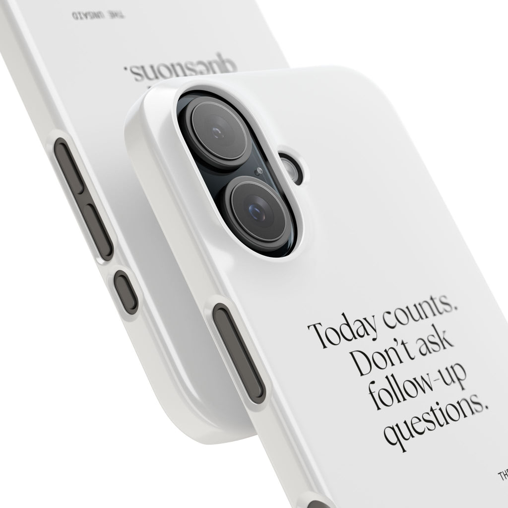 Today counts. Don’t ask follow-up questions - Phone Case - Dry Humor