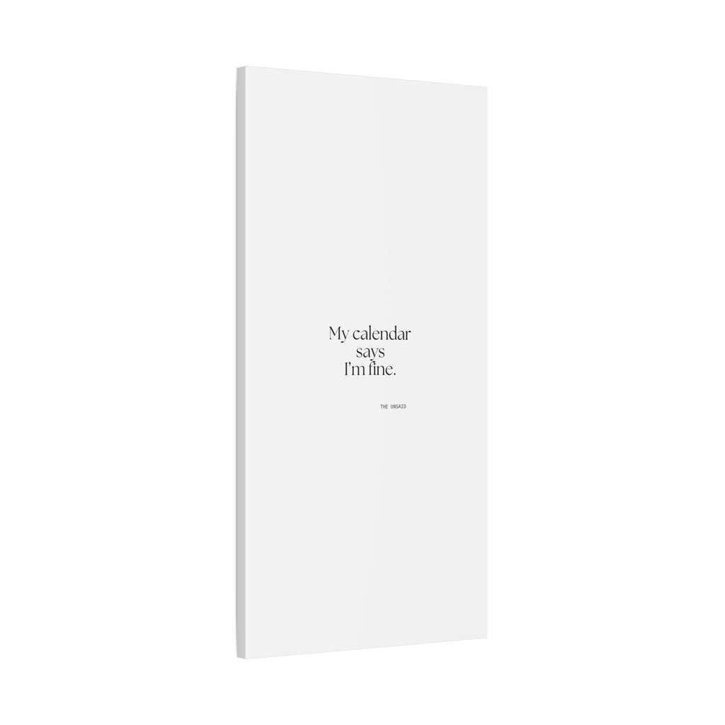 My calendar says I’m fine - Canvas Print - For Tired Days