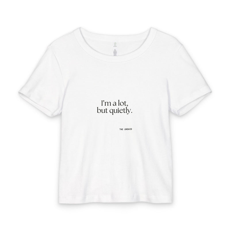 Baby Tee — I’m a lot, but quietly.