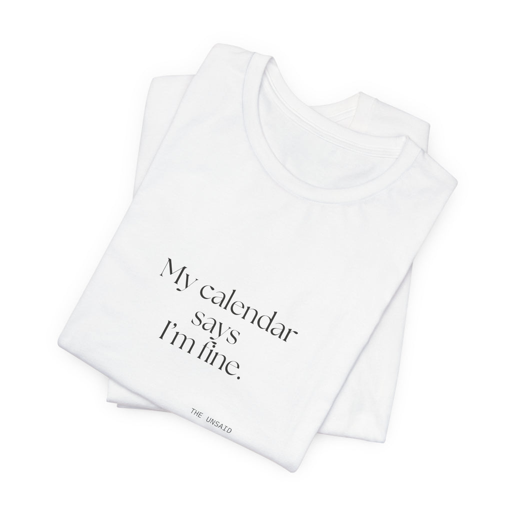 My calendar says I’m fine - Shirt - For Tired Days