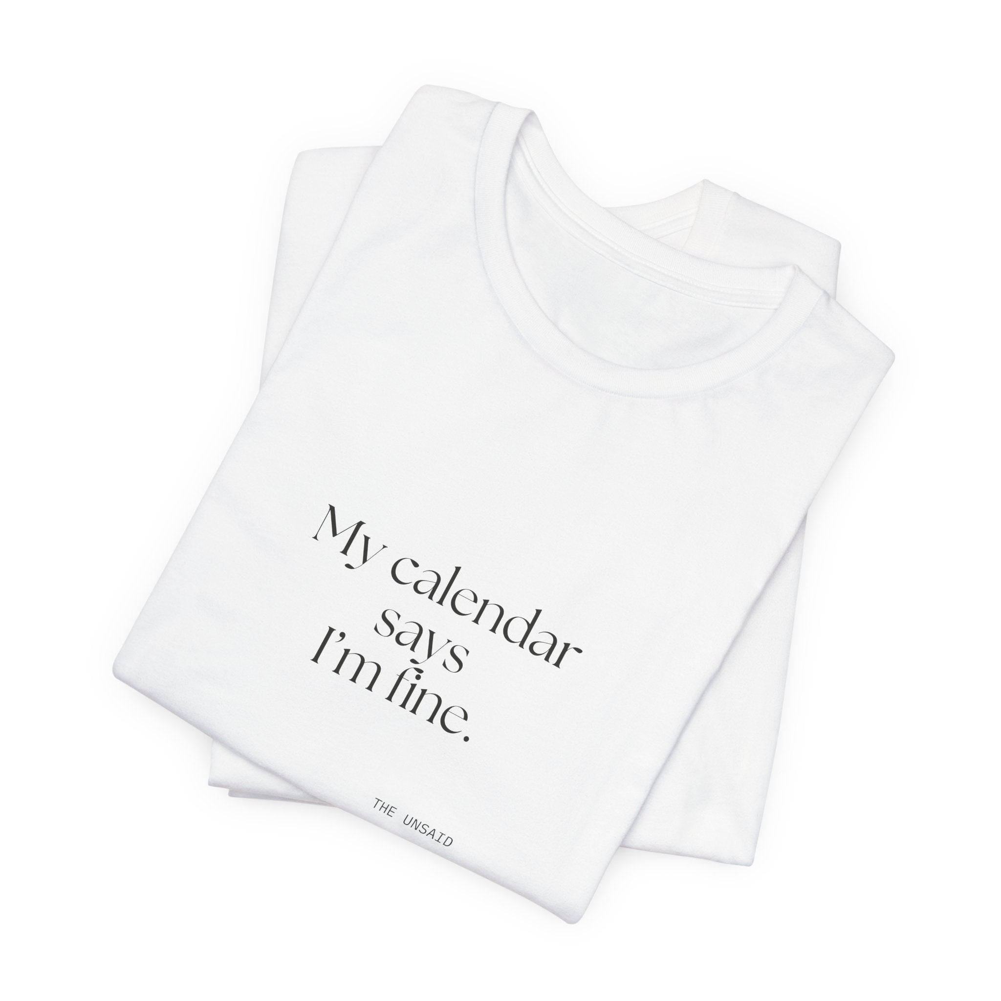 My calendar says I’m fine - Shirt - For Tired Days