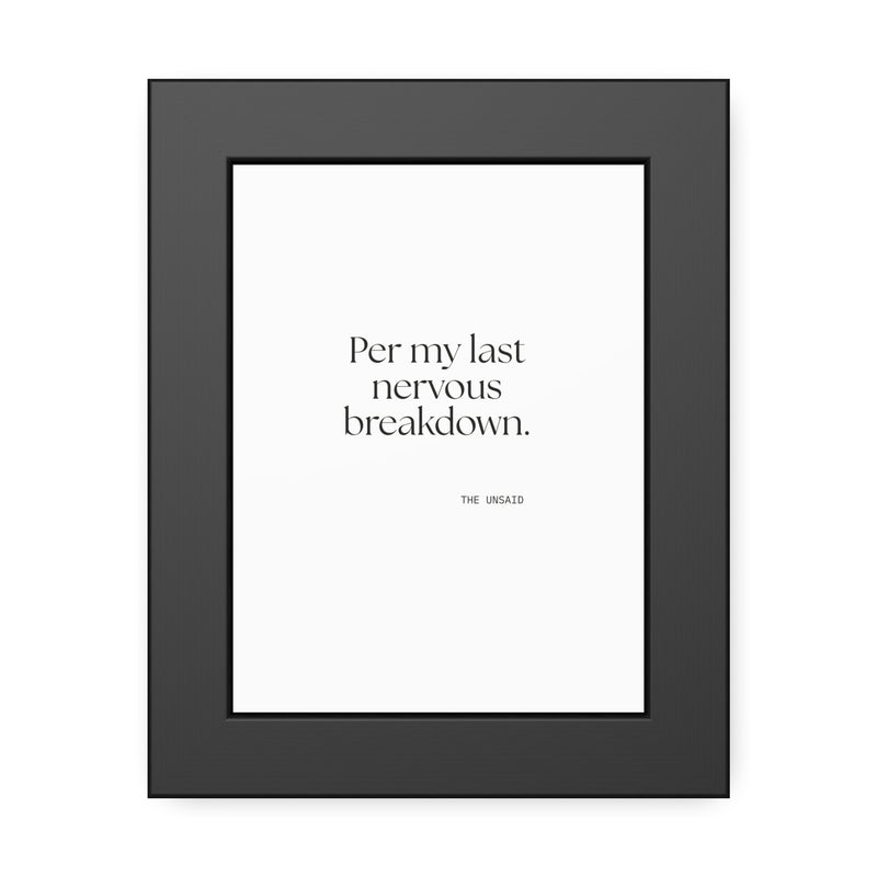 Framed Print — Per my last nervous breakdown.