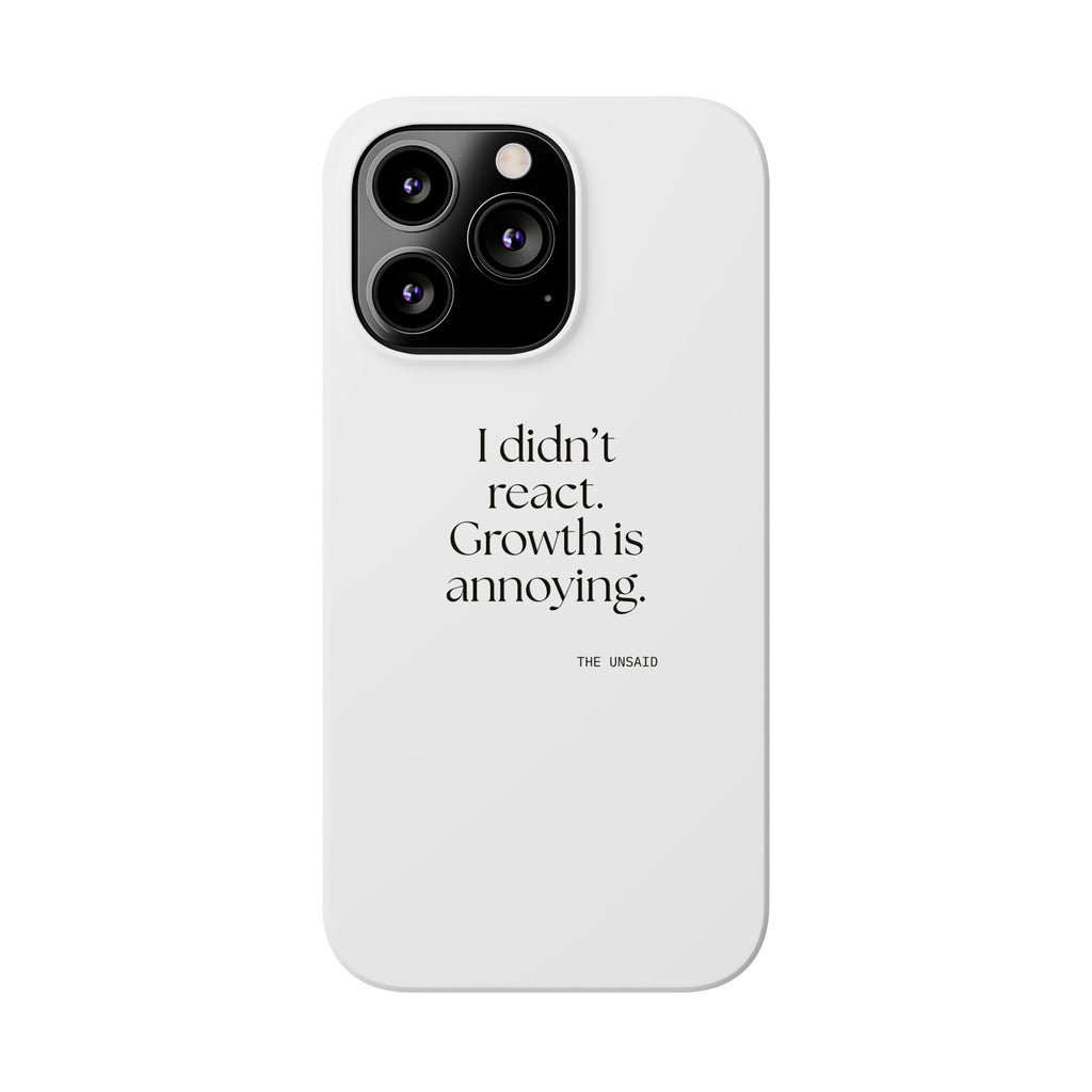 I didn’t react. Growth is annoying - Phone Case - Dry Humor