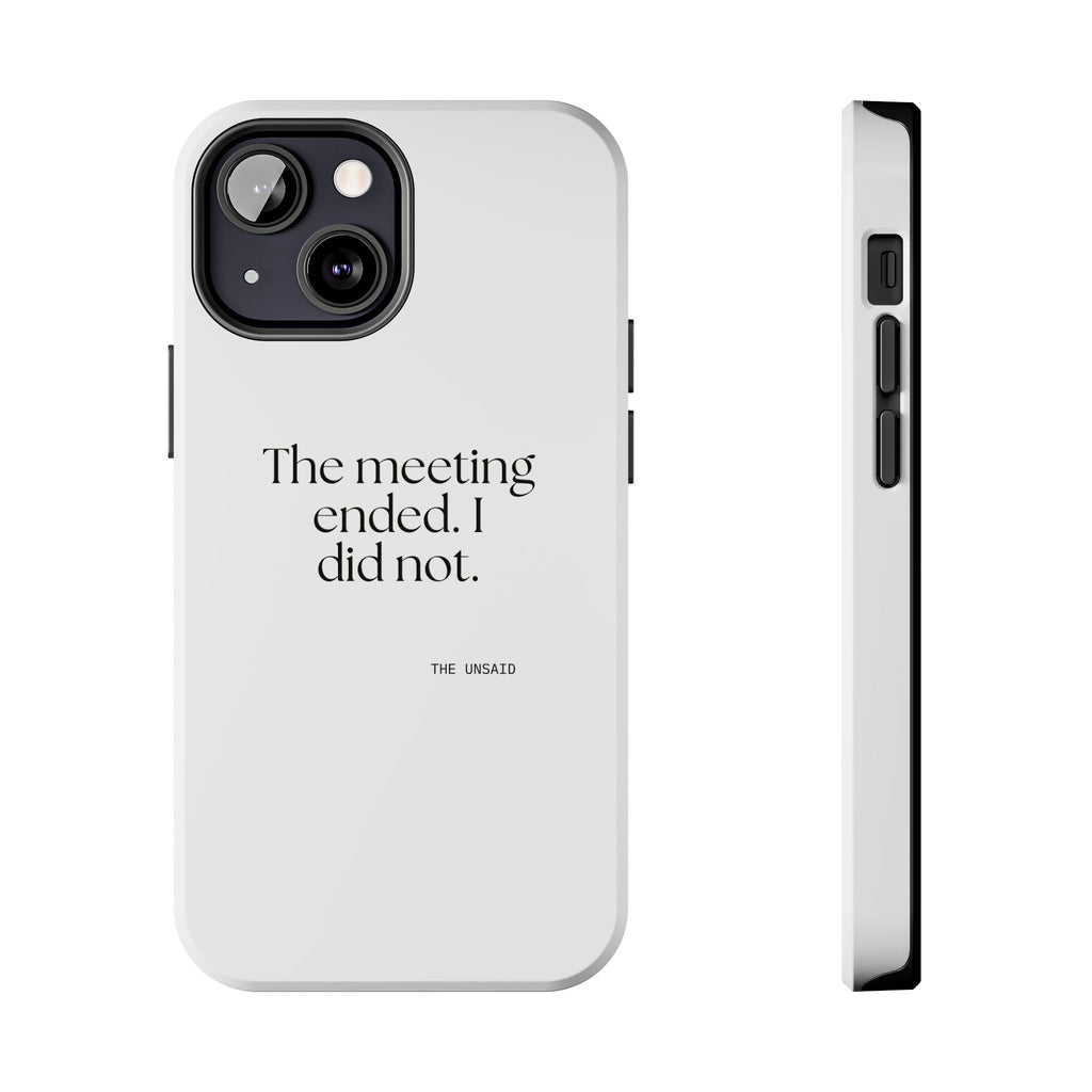 The meeting ended. I did not - Tough Phone Case - For Tired Days