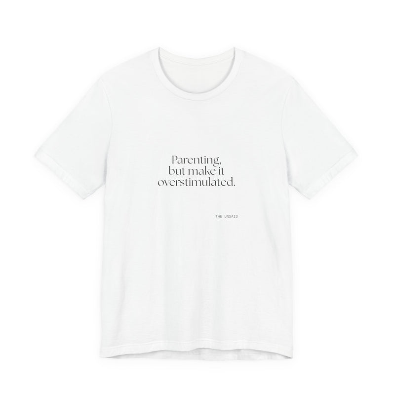 Shirt — Parenting, but make it overstimulated.