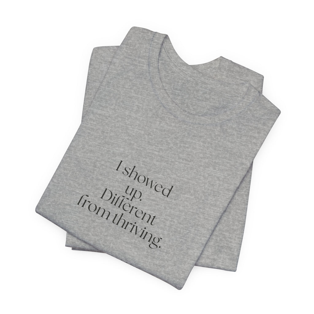 I showed up. Different from thriving - Shirt - Dry Humor