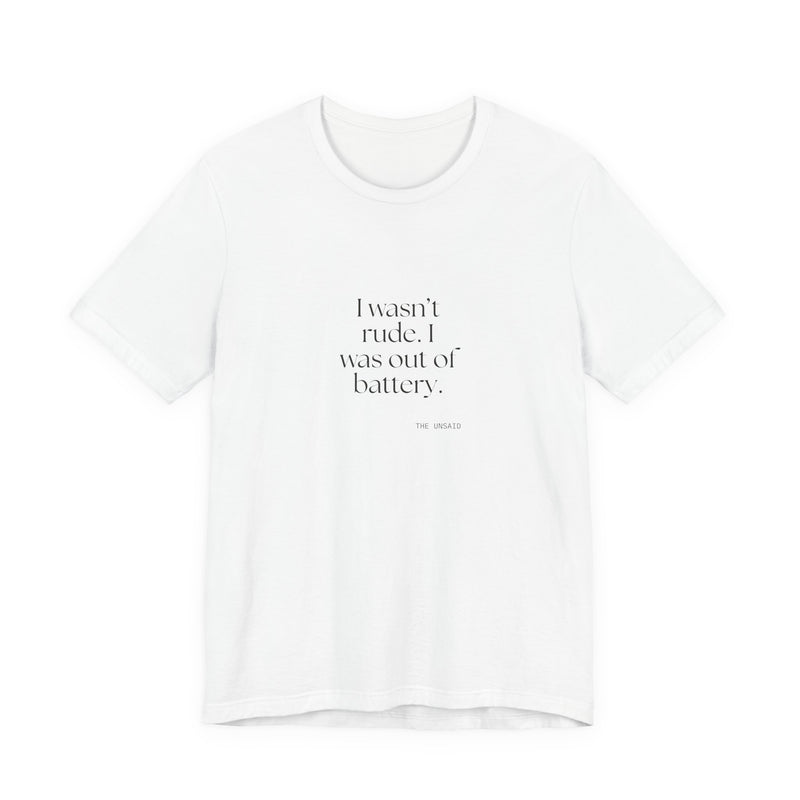 Shirt — I wasn’t rude. I was out of battery.
