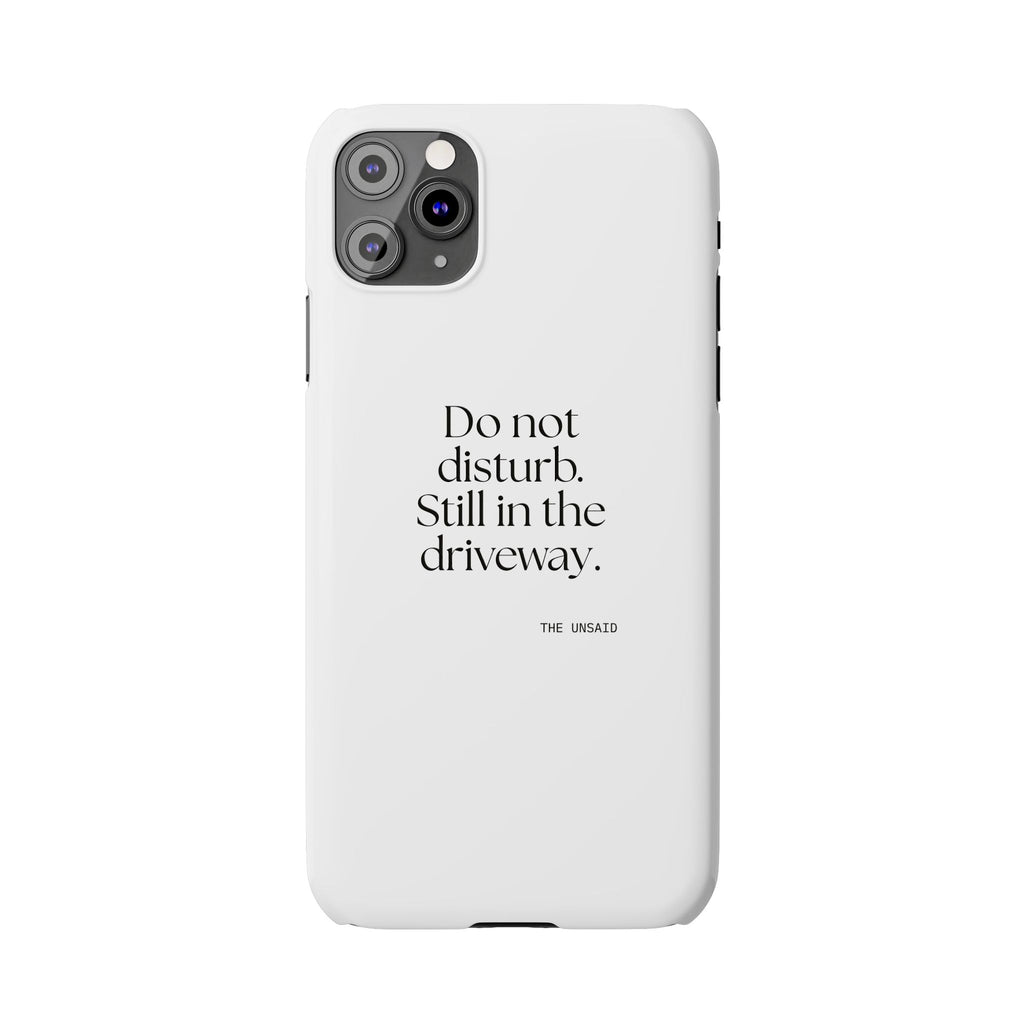 Do not disturb. Still in the driveway - Phone Case - For Quiet Minds