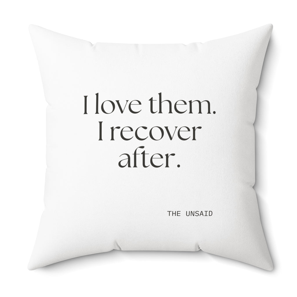 I love them. I recover after - Throw Pillow - For Someone Who Stays