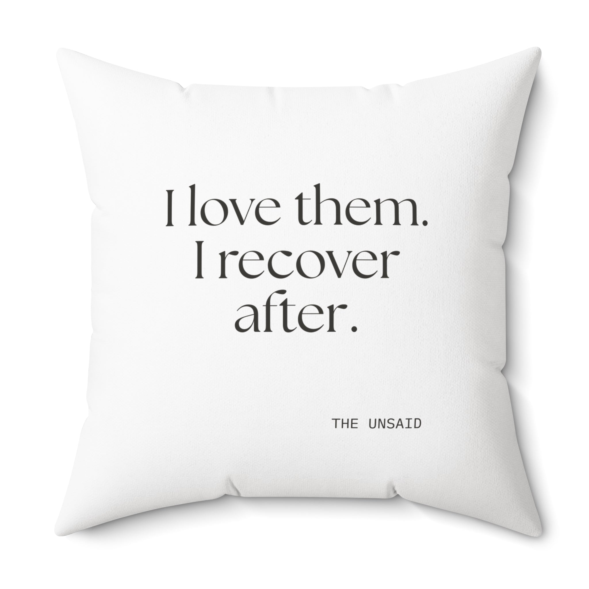 I love them. I recover after - Throw Pillow - For Someone Who Stays