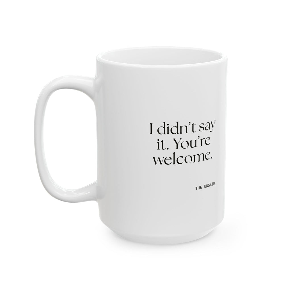 I didn’t say it. You’re welcome - Coffee Mug - Dry Humor