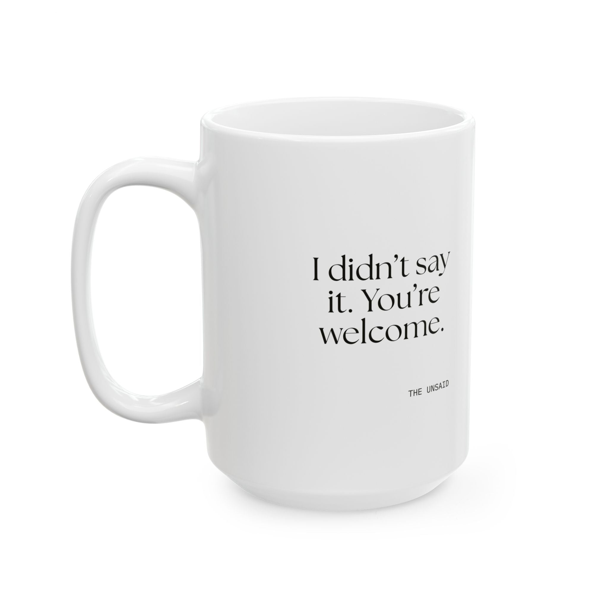 I didn’t say it. You’re welcome - Coffee Mug - Dry Humor
