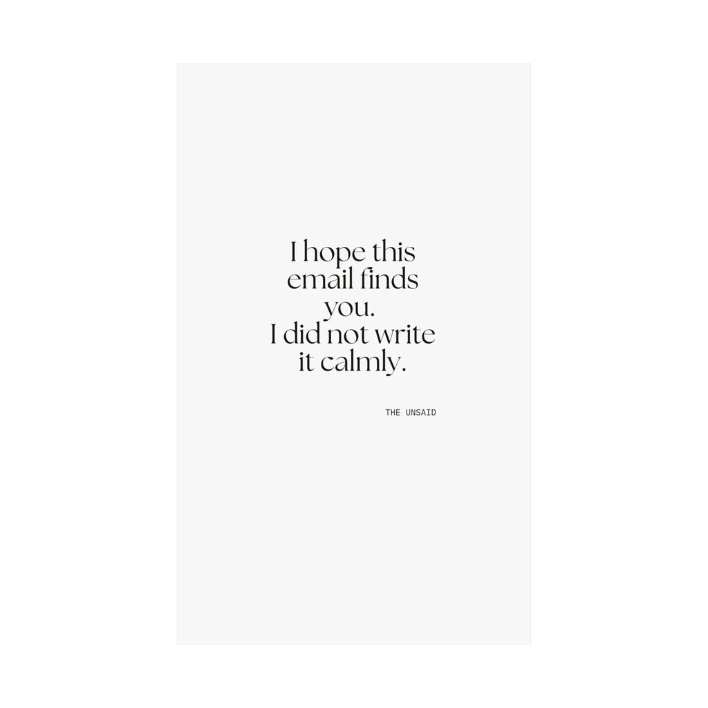 I hope this email finds you. I did not write it calmly - Poster - Dry Humor