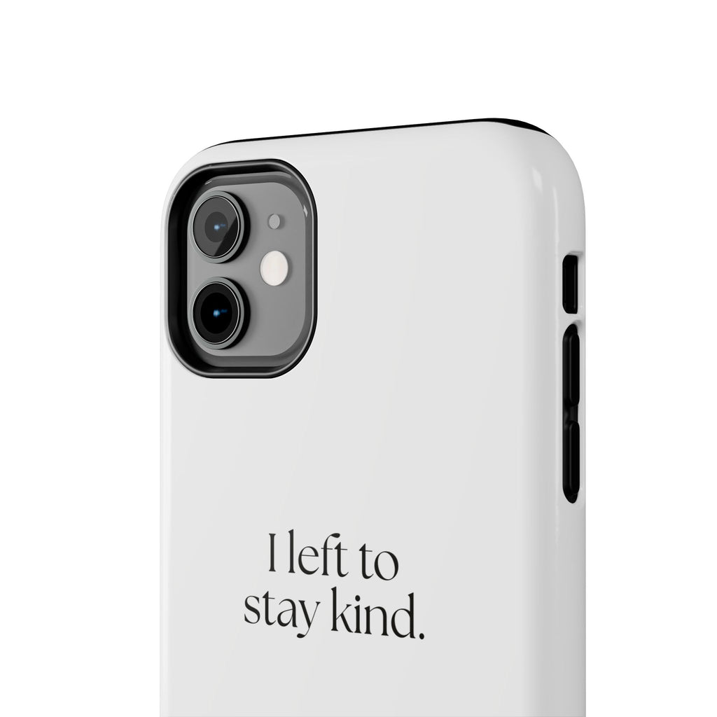 I left to stay kind - Tough Phone Case - For Introverts