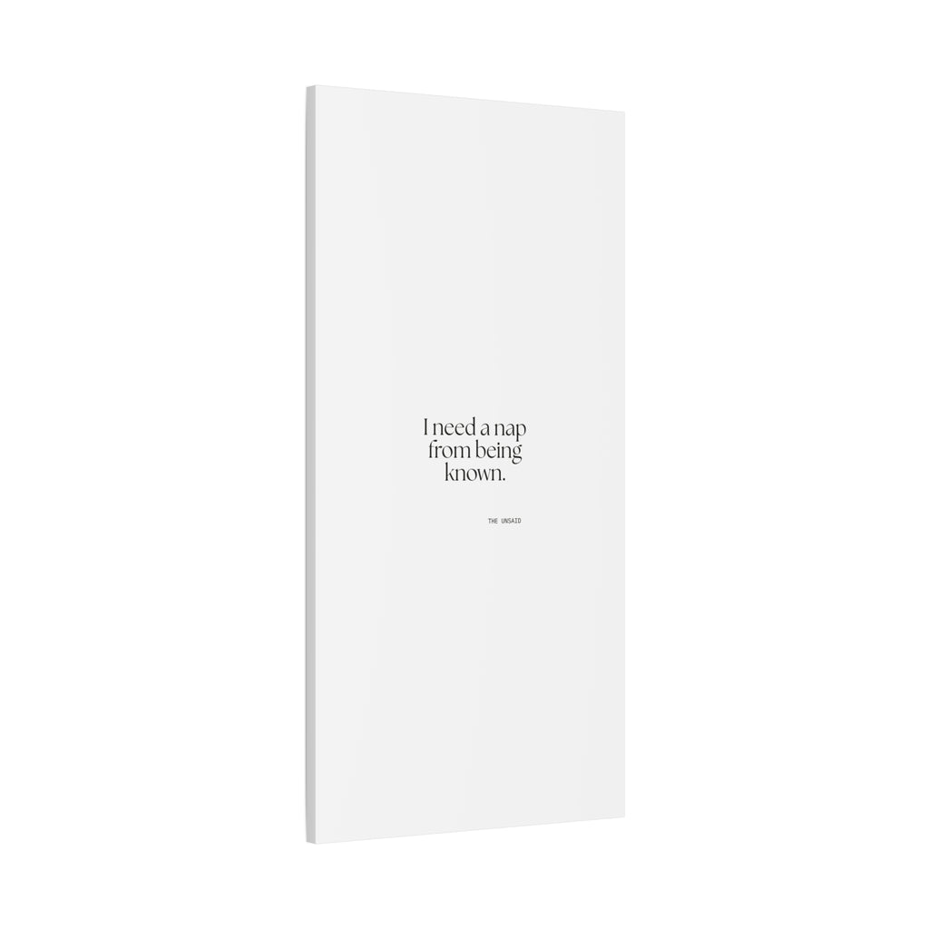 I need a nap from being known - Canvas Print - For Someone Who Stays