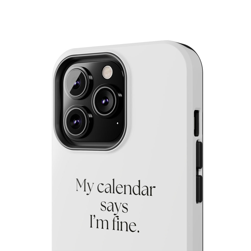 My calendar says I’m fine - Tough Phone Case - For Tired Days
