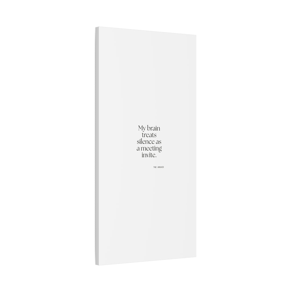 My brain treats silence as a meeting invite - Canvas Print - For Overthinkers