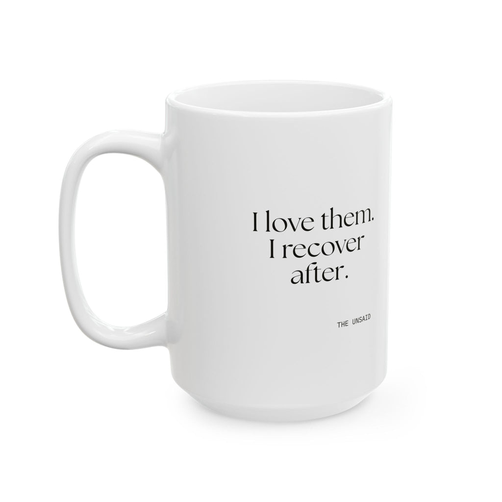 I love them. I recover after - Coffee Mug - For Someone Who Stays