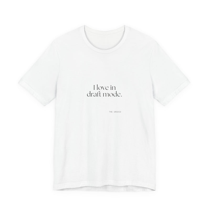 Shirt — I love in draft mode.