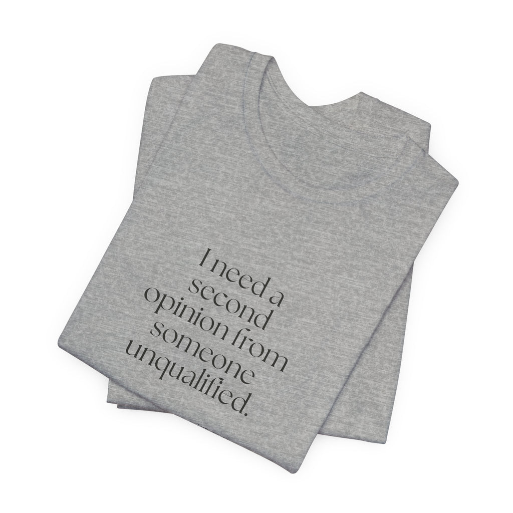I need a second opinion from someone unqualified - Shirt - For Overthinkers
