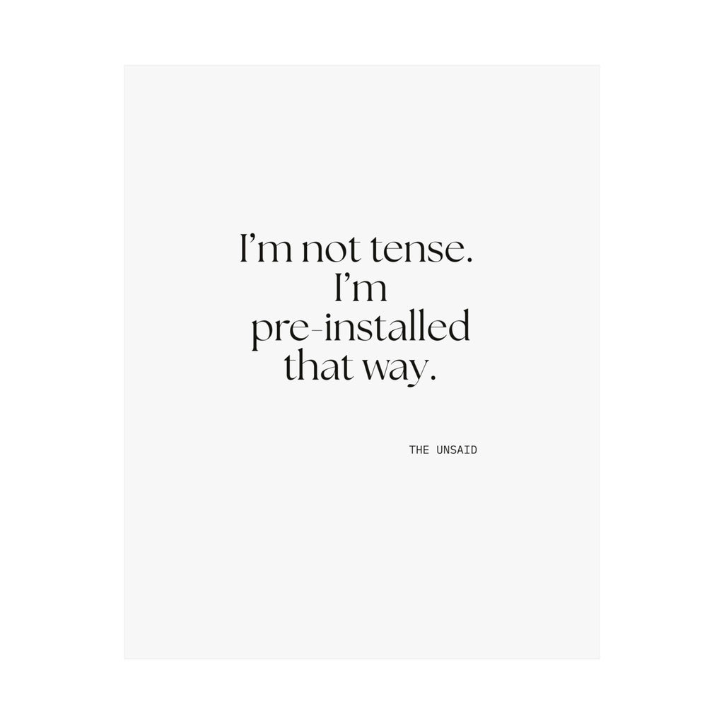 I’m not tense. I’m pre-installed that way - Poster - For Quiet Minds