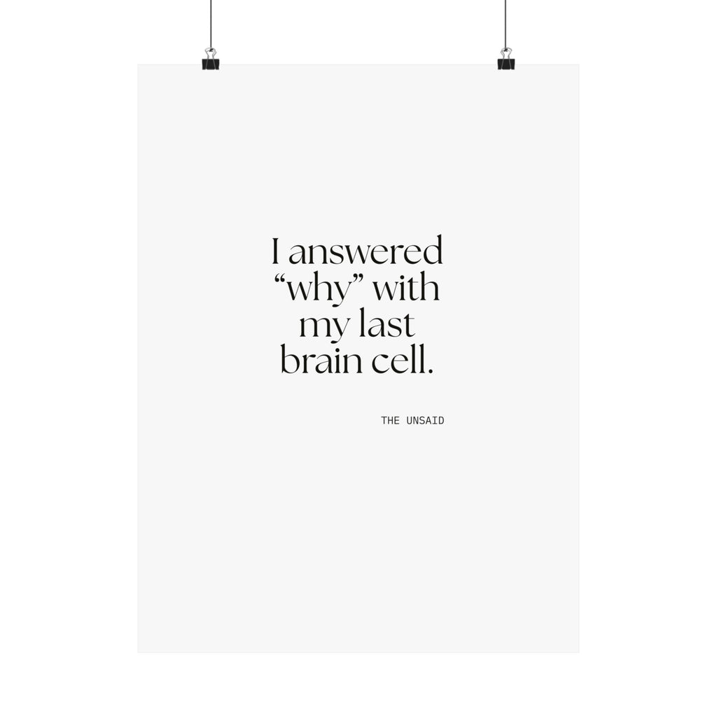 I answered “why” with my last brain cell - Poster - Dry Humor