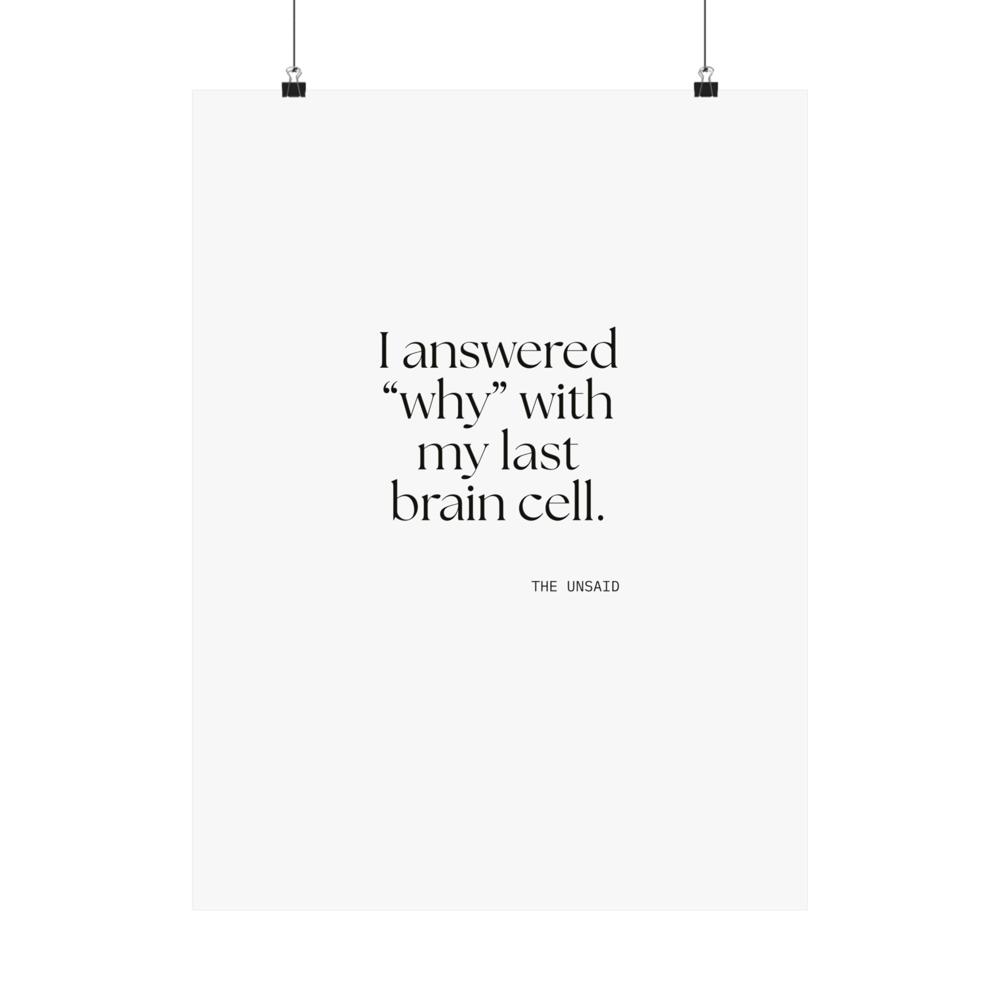 I answered “why” with my last brain cell - Poster - Dry Humor