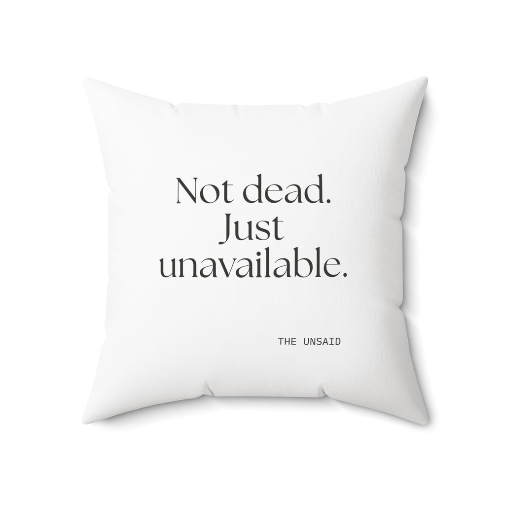 Not dead. Just unavailable - Throw Pillow - For Introverts