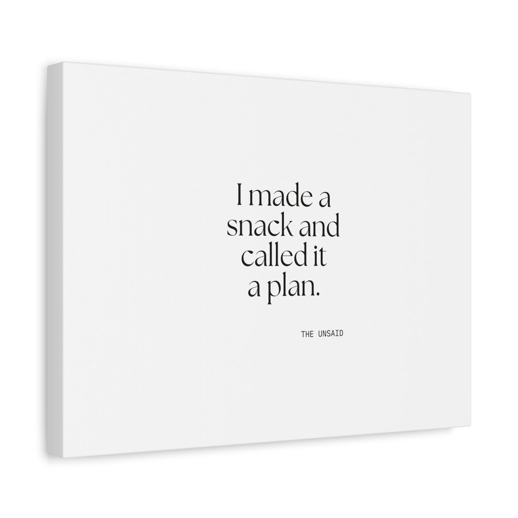I made a snack and called it a plan - Canvas Print - Dry Humor
