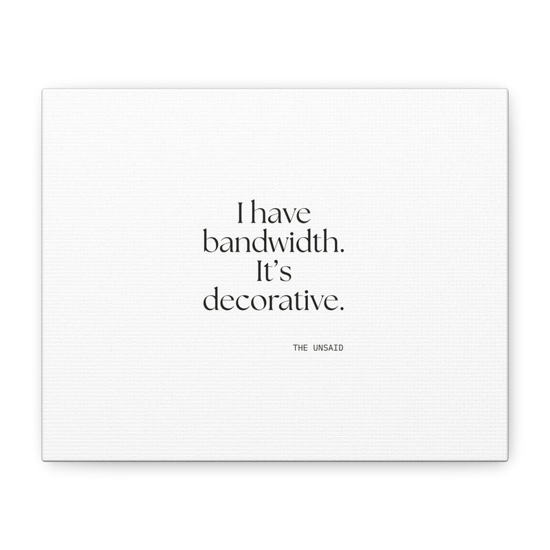Canvas Print — I have bandwidth. It’s decorative.