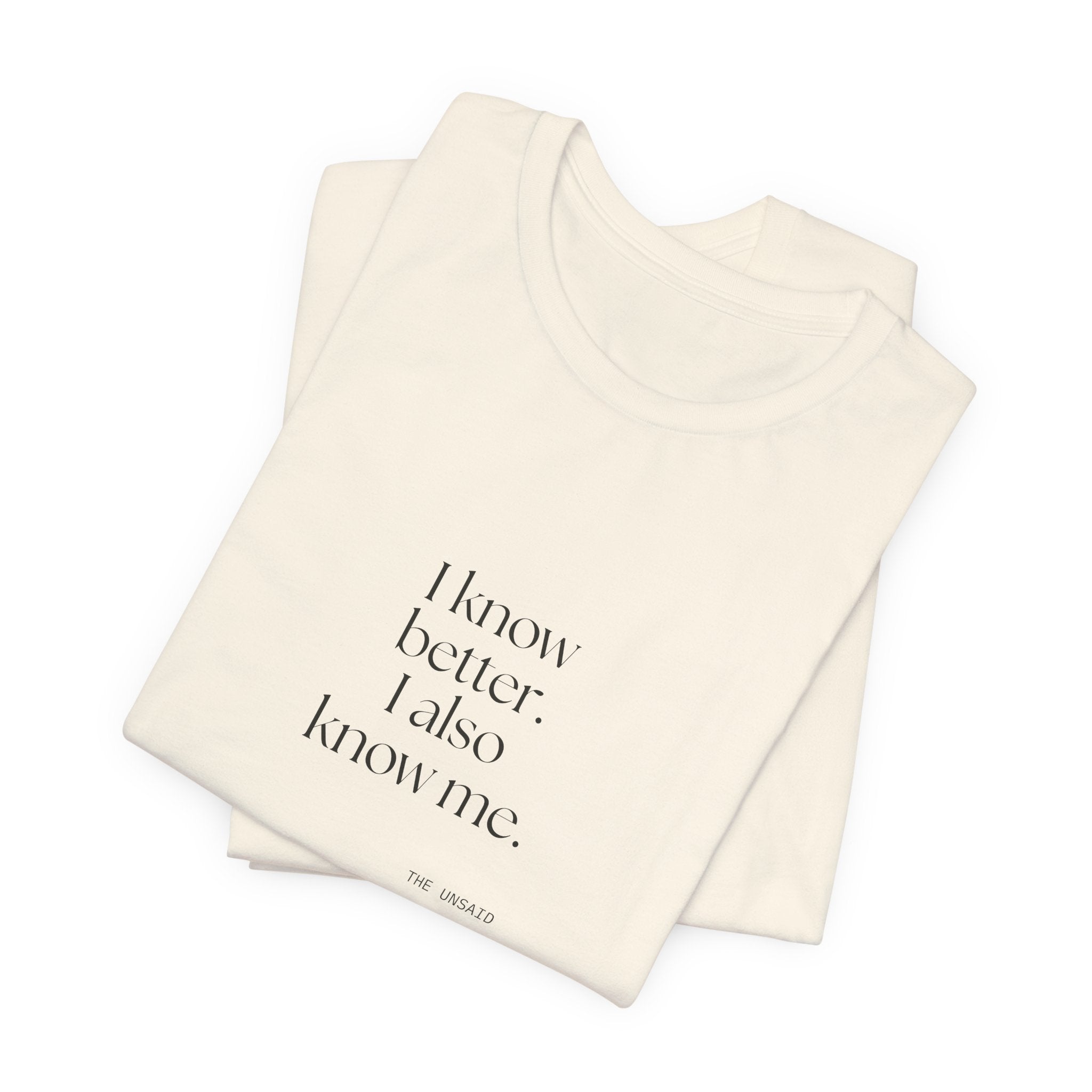 I know better. I also know me - Shirt - Dry Humor