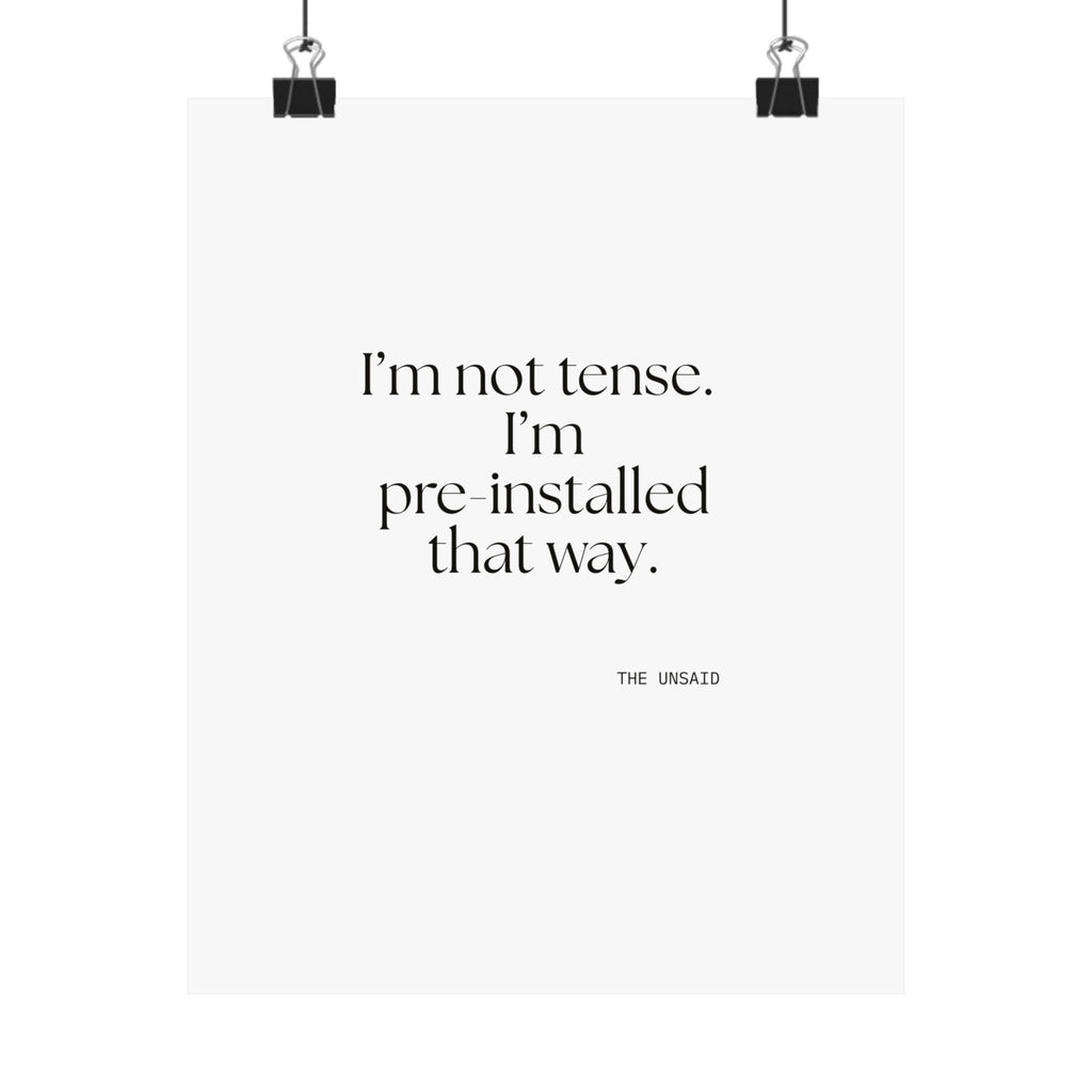 I’m not tense. I’m pre-installed that way - Poster - For Quiet Minds